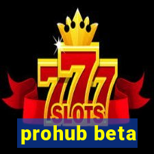 prohub beta